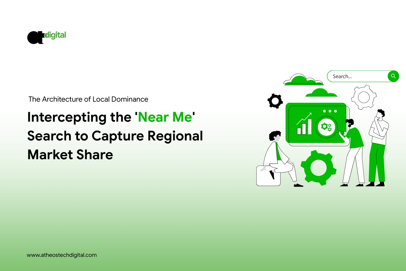 The Architecture of Local Dominance: 
Intercepting the ‘Near Me’ Search to Capture Regional Market Share